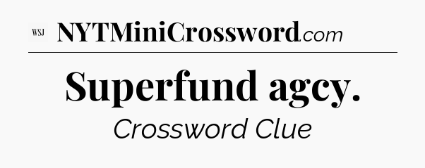 Superfund agcy - WSJ Crossword