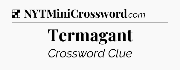 Solution: Termagant - NYT Crossword