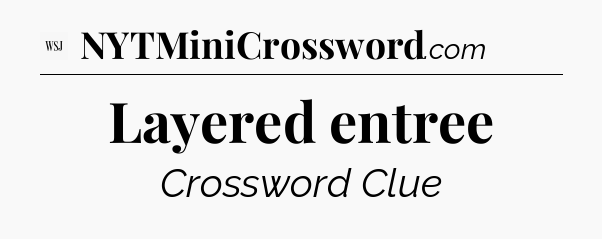 Layered entree - WSJ Crossword