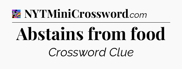 Abstains from food Crossword Clue