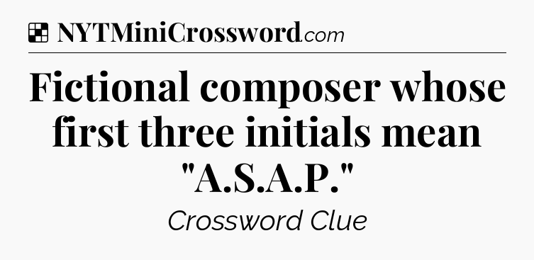Solution: Fictional composer whose first three initials mean 