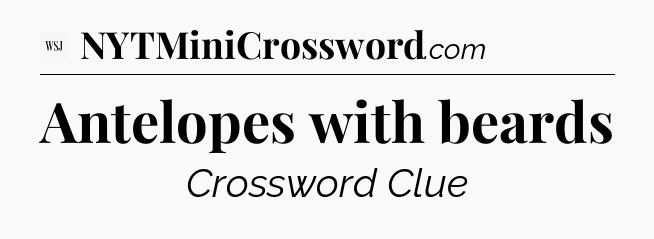 Antelopes with beards - WSJ Crossword