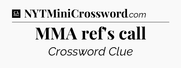 MMA ref's call - LA Times Crossword