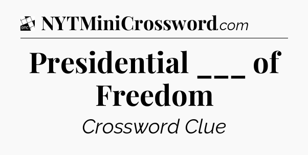 Presidential ___ of Freedom - Daily Themed Mini Crossword