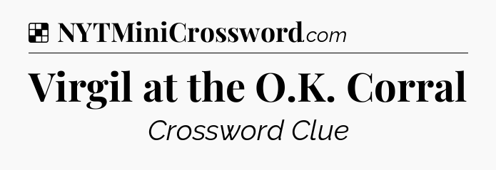 Solution: Virgil at the O.K. Corral - NYT Crossword