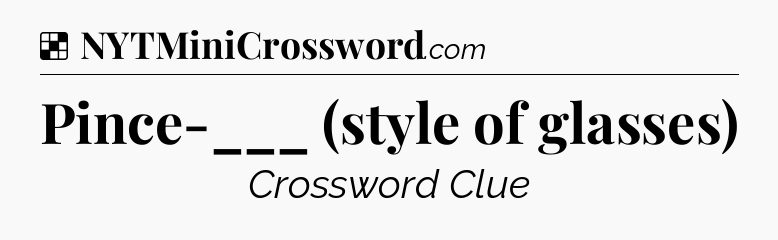 Solution: Pince-___ (style of glasses) - NYT Crossword