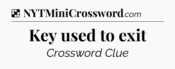 Solution: Key used to exit - NYT Crossword