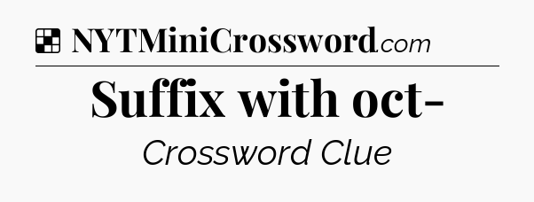 Solution: Suffix with oct- - NYT Crossword