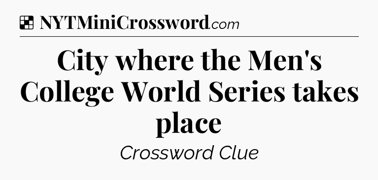 Solution: City where the Men's College World Series takes place - NYT Crossword