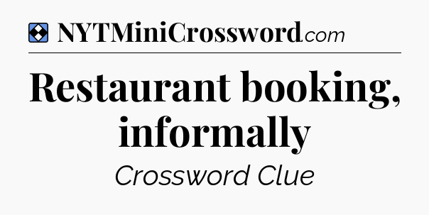 Solution: Restaurant booking, informally - NYT Mini Crossword