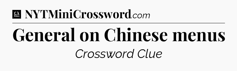 General on Chinese menus - LA Times Crossword