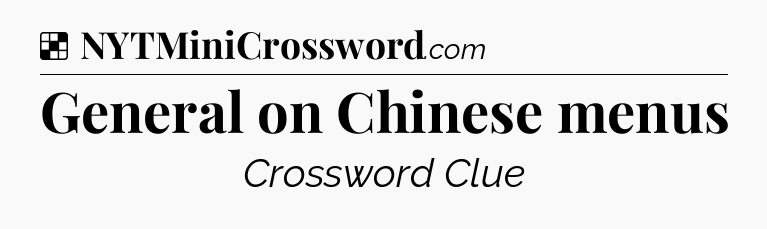 Solution: General on Chinese menus - NYT Crossword
