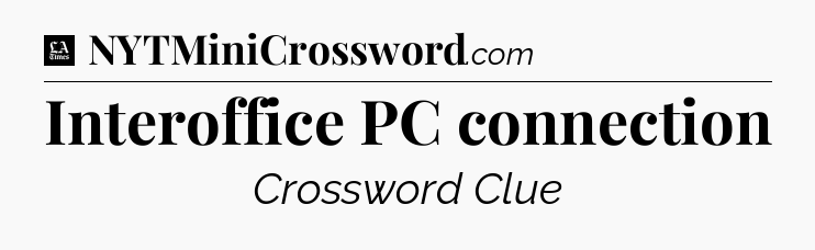Interoffice PC connection - LA Times Crossword