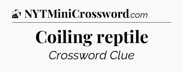 Coiling reptile - Daily Themed Mini Crossword