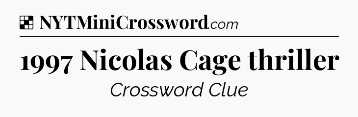 Solution: 1997 Nicolas Cage thriller - NYT Crossword
