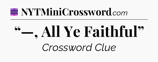 “—, All Ye Faithful” - Thomas Joseph Crossword