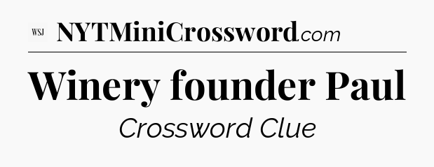 Winery founder Paul - WSJ Crossword