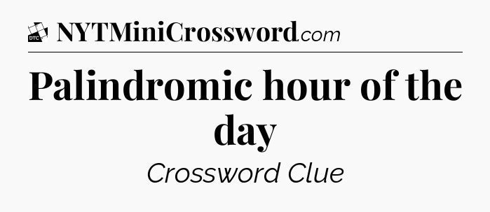 Palindromic hour of the day - Daily Themed Classic Crossword