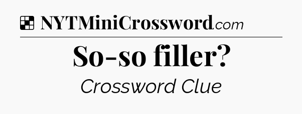 Solution: So-so filler - NYT Crossword