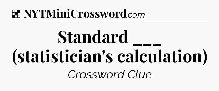 Solution: Standard ___ (statistician's calculation) - NYT Crossword