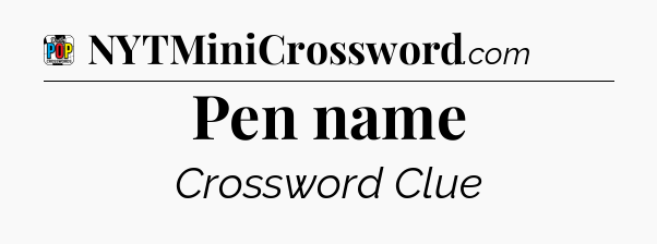 Pen name Crossword Clue
