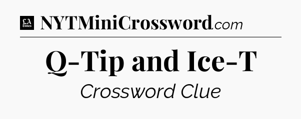 Q-Tip and Ice-T - LA Times Crossword