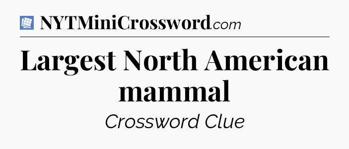 Largest North American mammal Puzzle Page Crossword Clue