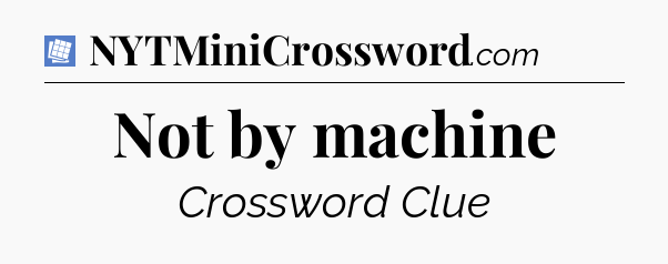 Not by machine Puzzle Page Crossword Clue