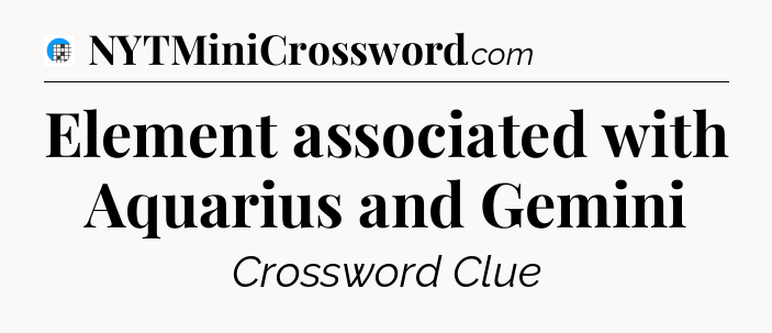 Element associated with Aquarius and Gemini Crossword Clue