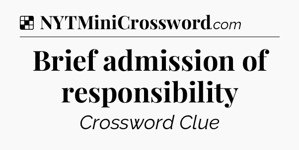 Solution: Brief admission of responsibility - NYT Crossword