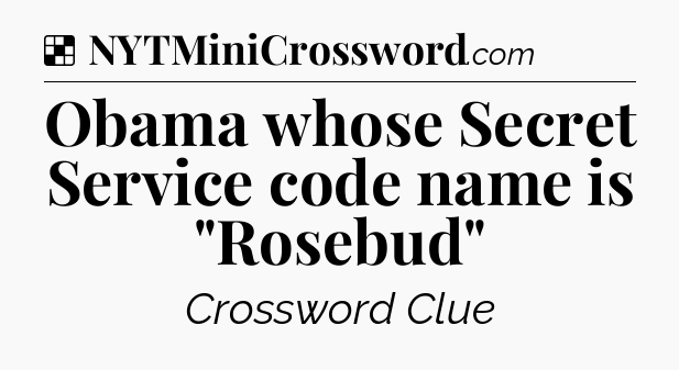 Solution: Obama whose Secret Service code name is 
