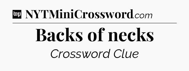 Backs of necks Crossword Clue