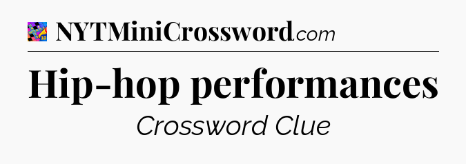 Hip-hop performances Crossword Clue