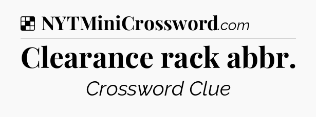 Solution: Clearance rack abbr - NYT Crossword
