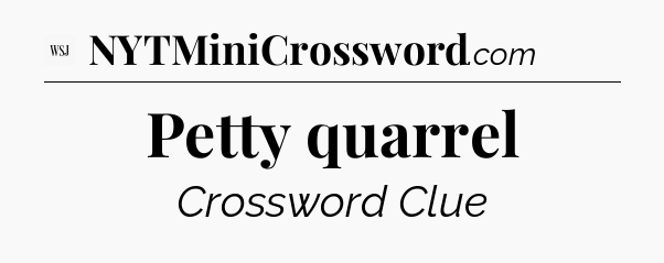 Petty quarrel - WSJ Crossword