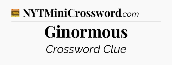 Ginormous crossword clue Eugene Sheffer