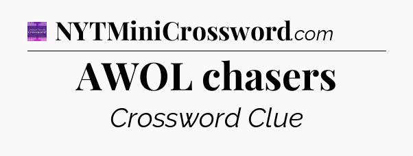 AWOL chasers - Thomas Joseph Crossword