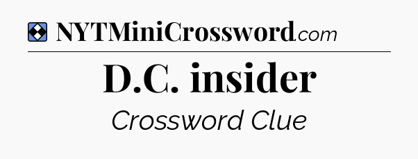 Solution: D.C. insider - NYT Mini Crossword
