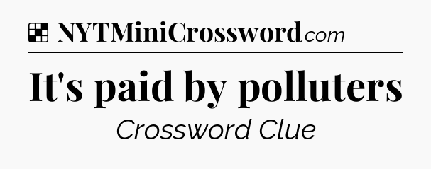Solution: It's paid by polluters - NYT Crossword