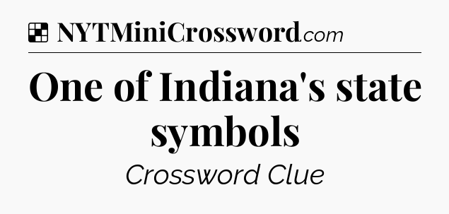 Solution: One of Indiana's state symbols - NYT Crossword