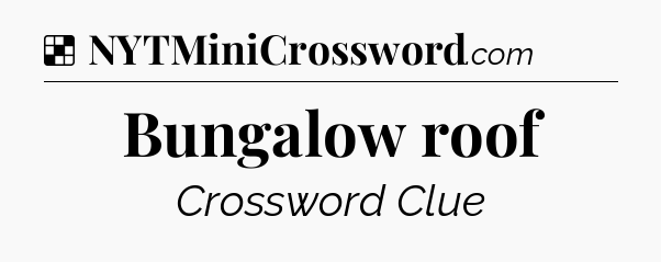 Solution: Bungalow roof - NYT Crossword