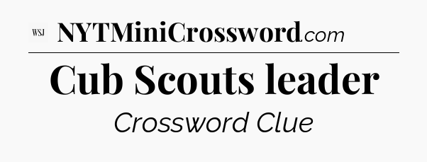 Cub Scouts leader - WSJ Crossword