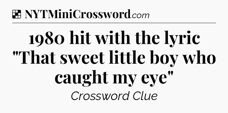 Solution: 1980 hit with the lyric 
