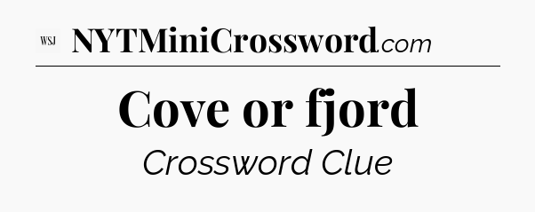 Cove or fjord - WSJ Crossword