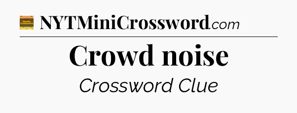 Crowd noise - Eugene Sheffer Crossword