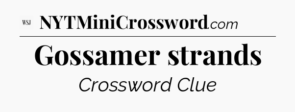 Gossamer strands - WSJ Crossword