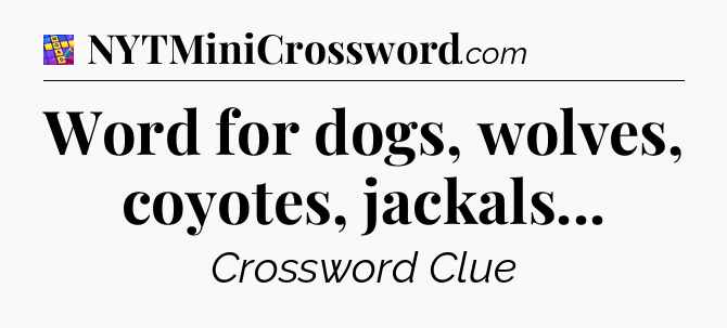 Word for dogs, wolves, coyotes, jackals Codycross