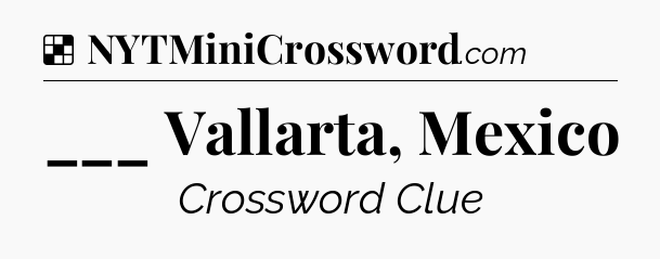Solution: ___ Vallarta, Mexico - NYT Crossword