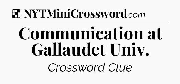 Solution: Communication at Gallaudet Univ - NYT Crossword