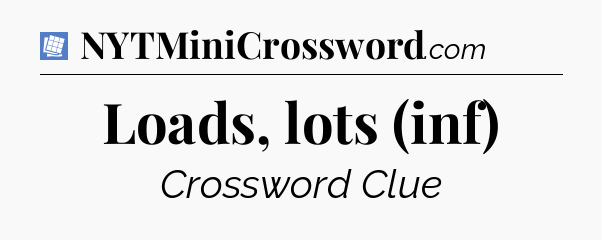 Loads, lots (inf) Puzzle Page Crossword Clue